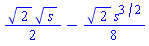 (1/2)*2^(1/2)*s^(1/2)-(1/8)*2^(1/2)*s^(3/2)