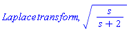 Laplace*transform, (s/(s+2))^(1/2)