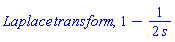 Laplace*transform, 1-(1/2)/s