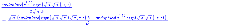 (1/2)*invlaplace(s^(3/2)*csgn(a^(1/2)*s^(1/2)), s, t)/(a^(1/2)*b)+a^(1/2)*(invlaplace(csgn(a^(1/2)*s^(1/2))*s^(1/2), s, t)*b-invlaplace(s^(3/2)*csgn(a^(1/2)*s^(1/2)), s, t))/b^2