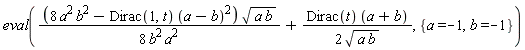 eval((8*a^2*b^2-Dirac(1, t)*(a-b)^2)*sqrt(a*b)/(8*a^2*b^2)+Dirac(t)*(a+b)/(2*sqrt(a*b)), {a = -1, b = -1})