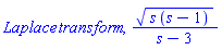 Laplace*transform, (s*(s-1))^(1/2)/(s-3)