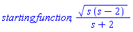 starting*function, (s*(s-2))^(1/2)/(s+2)