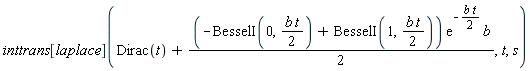 inttrans[laplace](Dirac(t)+(1/2)*(-BesselI(0, (1/2)*b*t)+BesselI(1, (1/2)*b*t))*exp(-(1/2)*b*t)*b, t, s)