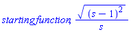 starting*function, ((s-1)^2)^(1/2)/s