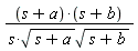 (s+a)*(s+b)/(s*sqrt(s+a)*sqrt(s+b))
