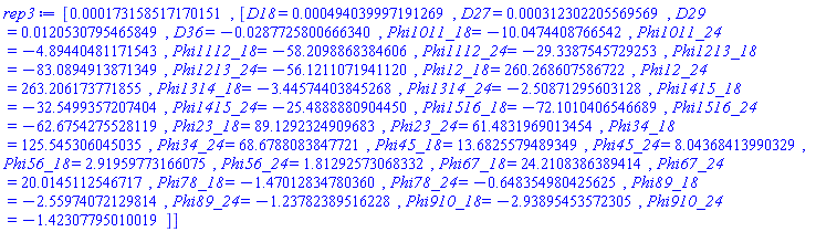 [0.173158517170151e-3, [D18 = HFloat(4.940399971912688e-4), D27 = HFloat(3.123022055695685e-4), D29 = HFloat(0.012053079546584859), D36 = HFloat(-0.02877258006663398), Phi1011_18 = HFloat(-10.047440876654184), Phi1011_24 = HFloat(-4.89440481171543), Phi1112_18 = HFloat(-58.20988683846057), Phi1112_24 = HFloat(-29.338754572925264), Phi1213_18 = HFloat(-83.08949138713488), Phi1213_24 = HFloat(-56.12110719411204), Phi12_18 = HFloat(260.26860758672166), Phi12_24 = HFloat(263.20617377185454), Phi1314_18 = HFloat(-3.4457440384526827), Phi1314_24 = HFloat(-2.5087129560312764), Phi1415_18 = HFloat(-32.549935720740386), Phi1415_24 = HFloat(-25.48888809044497), Phi1516_18 = HFloat(-72.10104065466892), Phi1516_24 = HFloat(-62.675427552811946), Phi23_18 = HFloat(89.12923249096826), Phi23_24 = HFloat(61.483196901345444), Phi34_18 = HFloat(125.54530604503496), Phi34_24 = HFloat(68.67880838477211), Phi45_18 = HFloat(13.68255794893495), Phi45_24 = HFloat(8.04368413990329), Phi56_18 = HFloat(2.919597731660753), Phi56_24 = HFloat(1.8129257306833229), Phi67_18 = HFloat(24.210838638941365), Phi67_24 = HFloat(20.01451125467167), Phi78_18 = HFloat(-1.4701283478035998), Phi78_24 = HFloat(-0.6483549804256254), Phi89_18 = HFloat(-2.559740721298145), Phi89_24 = HFloat(-1.2378238951622822), Phi910_18 = HFloat(-2.938954535723053), Phi910_24 = HFloat(-1.4230779501001942)]]
