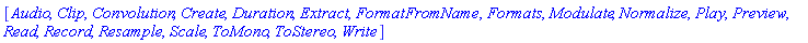 [Audio, Clip, Convolution, Create, Duration, Extract, FormatFromName, Formats, Modulate, Normalize, Play, Preview, Read, Record, Resample, Scale, ToMono, ToStereo, Write]