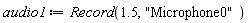 audio1 := Record(1.5, "Microphone0")