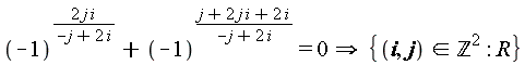 "(-1)^((2 j i)/(-j+2 i))+(-1)^((j+2 j i+2 i)/(-j+2 i))=0 implies {(i,j) in `&Zopf;`^(2):R}"