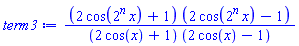 (2*cos(2^n*x)+1)*(2*cos(2^n*x)-1)/((2*cos(x)+1)*(2*cos(x)-1))