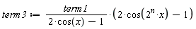 term3 := term1*(2*cos(2^n*x)-1)/(2*cos(x)-1)