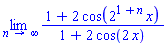limit((1+2*cos(2^(1+n)*x))/(1+2*cos(2*x)), n = infinity)