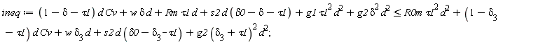 ineq := (1-delta-tau1)*d*Cv+w*delta*d+Rm*tau1*d+s2*d*(delta0-delta-tau1)+g1*tau1^2*d^2+g2*delta^2*d^2 <= R0m*tau1^2*d^2+(1-delta[3]-tau1)*d*Cv+w*delta[3]*d+s2*d*(delta0-delta[3]-tau1)+g2*(delta[3]+tau1)^2*d^2
