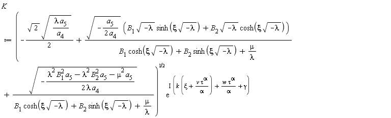 K := sqrt(-(1/2)*sqrt(2)*sqrt(lambda*a[5]/a[4])+sqrt(-a[5]/(2*a[4]))*(B[1]*sqrt(-lambda)*sinh(xi*sqrt(-lambda))+B[2]*sqrt(-lambda)*cosh(xi*sqrt(-lambda)))/(B[1]*cosh(xi*sqrt(-lambda))+B[2]*sinh(xi*sqrt(-lambda))+mu/lambda)+sqrt(-(lambda^2*B[1]^2*a[5]-lambda^2*B[2]^2*a[5]-mu^2*a[5])/(2*lambda*a[4]))/(B[1]*cosh(xi*sqrt(-lambda))+B[2]*sinh(xi*sqrt(-lambda))+mu/lambda))*exp(I*(k*(xi+v*tau^alpha/alpha)+w*tau^alpha/alpha+gamma))