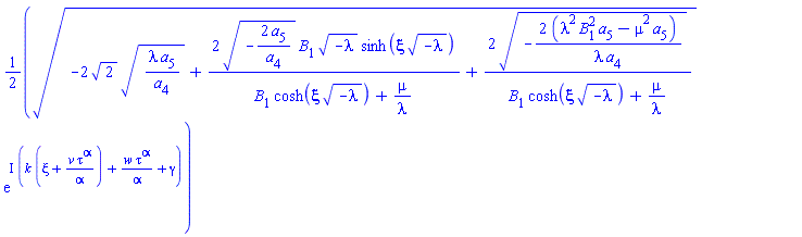 (1/2)*(-2*2^(1/2)*(lambda*a[5]/a[4])^(1/2)+2*(-2*a[5]/a[4])^(1/2)*B[1]*(-lambda)^(1/2)*sinh(xi*(-lambda)^(1/2))/(B[1]*cosh(xi*(-lambda)^(1/2))+mu/lambda)+2*(-2*(lambda^2*B[1]^2*a[5]-mu^2*a[5])/(lambda*a[4]))^(1/2)/(B[1]*cosh(xi*(-lambda)^(1/2))+mu/lambda))^(1/2)*exp(I*(k*(xi+v*tau^alpha/alpha)+w*tau^alpha/alpha+gamma))