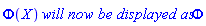 Phi(X)*`will now be displayed as`*Phi