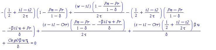 -(1/2+(1/2)*(i1-i2)/tau)*(1-(Pn-Pr)/(1-delta))+(1/2)*(w-i1)*(1-(Pn-Pr)/(1-delta))/tau-(1/2+(1/2)*(i1-i2)/tau)*((Pn-Pr)/(1-delta)-(-beta*i1*upsilon+Pr)/delta)+(1/2)*(s-i1-Crr)*((Pn-Pr)/(1-delta)-(-beta*i1*upsilon+Pr)/delta)/tau+(s-i1-Crr)*(1/2+(1/2)*(i1-i2)/tau)*beta*upsilon/delta+Ce*rho0*beta*upsilon*eta/delta = 0