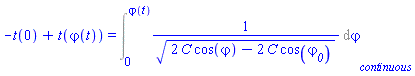 -t(0)+t(varphi(t)) = Int(1/(2*C*cos(varphi)-2*C*cos(varphi__0))^(1/2), varphi = 0 .. varphi(t), continuous)