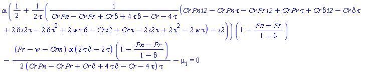alpha*(1/2+(1/2)*((Cr*Pn*i2-Cr*Pn*tau-Cr*Pr*i2+Cr*Pr*tau+Cr*delta*i2-Cr*delta*tau+2*delta*i2*tau-2*delta*tau^2+2*delta*tau*w-Cr*i2+Cr*tau-2*i2*tau+2*tau^2-2*tau*w)/(Cr*Pn-Cr*Pr+Cr*delta+4*delta*tau-Cr-4*tau)-i2)/tau)*(1-(Pn-Pr)/(1-delta))-(1/2)*(Pr-w-Crm)*alpha*(2*delta*tau-2*tau)*(1-(Pn-Pr)/(1-delta))/((Cr*Pn-Cr*Pr+Cr*delta+4*delta*tau-Cr-4*tau)*tau)-mu[1] = 0
