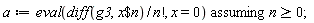 a := `assuming`([eval((diff(g3, `$`(x, n)))/factorial(n), x = 0)], [n >= 0])