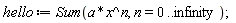 hello := Sum(a*x^n, n = 0 .. infinity)
