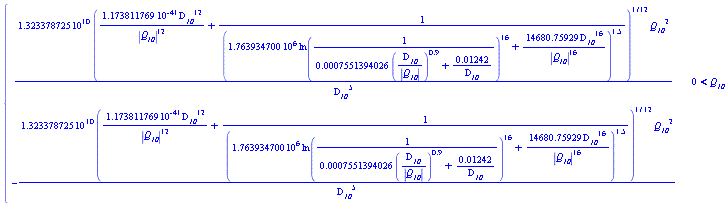 piecewise(0 < `#msub(mi("Q"),mi("10"))`, 1.323378725*10^10*(1.173811769*10^(-41)*`#msub(mi("D",fontstyle = "normal"),mi("10"))`^12/abs(`#msub(mi("Q"),mi("10"))`)^12+1/(1.763934700*10^6*ln(1/(0.7551394026e-3*(`#msub(mi("D",fontstyle = "normal"),mi("10"))`/abs(`#msub(mi("Q"),mi("10"))`))^.9+0.1242e-1/`#msub(mi("D",fontstyle = "normal"),mi("10"))`))^16+14680.75929*`#msub(mi("D",fontstyle = "normal"),mi("10"))`^16/abs(`#msub(mi("Q"),mi("10"))`)^16)^1.5)^(1/12)*`#msub(mi("Q"),mi("10"))`^2/`#msub(mi("D",fontstyle = "normal"),mi("10"))`^5, -1.323378725*10^10*(1.173811769*10^(-41)*`#msub(mi("D",fontstyle = "normal"),mi("10"))`^12/abs(`#msub(mi("Q"),mi("10"))`)^12+1/(1.763934700*10^6*ln(1/(0.7551394026e-3*(`#msub(mi("D",fontstyle = "normal"),mi("10"))`/abs(`#msub(mi("Q"),mi("10"))`))^.9+0.1242e-1/`#msub(mi("D",fontstyle = "normal"),mi("10"))`))^16+14680.75929*`#msub(mi("D",fontstyle = "normal"),mi("10"))`^16/abs(`#msub(mi("Q"),mi("10"))`)^16)^1.5)^(1/12)*`#msub(mi("Q"),mi("10"))`^2/`#msub(mi("D",fontstyle = "normal"),mi("10"))`^5)