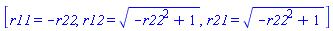 [r11 = -r22, r12 = (-r22^2+1)^(1/2), r21 = (-r22^2+1)^(1/2)]