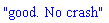 "good. No crash"