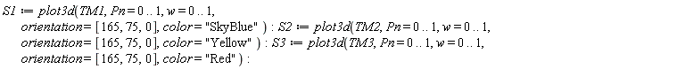 S1 := plot3d(TM1, Pn = 0 .. 1, w = 0 .. 1, orientation = [165, 75, 0], color = "SkyBlue"); S2 := plot3d(TM2, Pn = 0 .. 1, w = 0 .. 1, orientation = [165, 75, 0], color = "Yellow"); S3 := plot3d(TM3, Pn = 0 .. 1, w = 0 .. 1, orientation = [165, 75, 0], color = "Red")