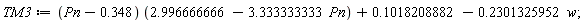 TM3 := (Pn-.348)*(2.996666666-3.333333333*Pn)+.1018208882-.2301325952*w
