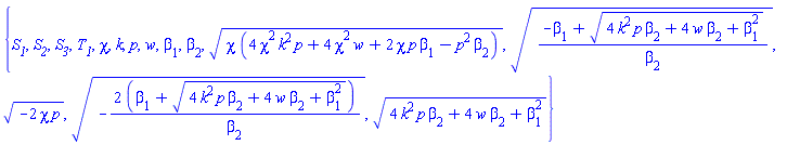 {S__1, S__2, S__3, T__1, chi, k, p, w, beta[1], beta[2], (chi*(4*chi^2*k^2*p+4*chi^2*w+2*chi*p*beta[1]-p^2*beta[2]))^(1/2), ((-beta[1]+(4*k^2*p*beta[2]+4*w*beta[2]+beta[1]^2)^(1/2))/beta[2])^(1/2), (-2*chi*p)^(1/2), (-2*(beta[1]+(4*k^2*p*beta[2]+4*w*beta[2]+beta[1]^2)^(1/2))/beta[2])^(1/2), (4*k^2*p*beta[2]+4*w*beta[2]+beta[1]^2)^(1/2)}