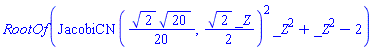 RootOf(JacobiCN((1/20)*2^(1/2)*20^(1/2), (1/2)*2^(1/2)*_Z)^2*_Z^2+_Z^2-2)
