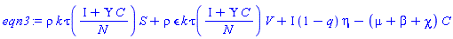rho*k*tau((I+Upsilon*C)/N)*S+rho*epsilon*k*tau((I+Upsilon*C)/N)*V+I*(1-q)*eta-(mu+beta+chi)*C