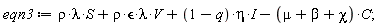 eqn3 := rho*lambda*S+rho*epsilon*lambda*V+I*(1-q)*eta-(mu+beta+chi)*C;