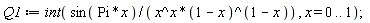 Q1 := int(sin(Pi*x)/(x^x*(1-x)^(1-x)), x = 0 .. 1)
