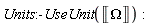 Units:-UseUnit(Unit('Omega'))