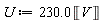 U := 230.0*Unit('V')