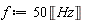 f := 50*Unit('Hz')