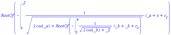 RootOf(-(Int(1/(2*cos(_a)+RootOf(-(Int(1/(2*cos(_b)+_Z)^(1/2), _b = 0 .. Pi))+_b+c__2))^(1/2), _a = 0 .. _Z))+x+c__2)