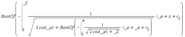RootOf(-(Int(1/sqrt(2*cos(_a)+RootOf(-(Int(1/sqrt(2*cos(_a)+_Z), _a = 0 .. Pi))+_a+c__2)), _a = 0 .. _Z))+x+c__2)