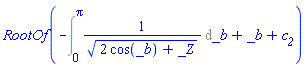 RootOf(-(Int(1/(2*cos(_b)+_Z)^(1/2), _b = 0 .. Pi))+_b+c__2)