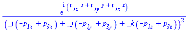 exp(I*(`p__1x `*x+`p__1y `*y+`p__1z `*z))/(_i*(-`p__1x `+`p__3x `)+_j*(-`p__1y `+`p__3y `)+_k*(-`p__1z `+`p__3z `))^2