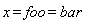 x = foo and foo = bar