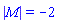 `#mrow(mo("&verbar;"),mi("M"),mo("&verbar;"))` = -2