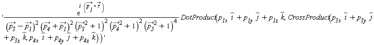 'exp(Typesetting[delayDotProduct](I, `#mover(mi("\`p__1\`"),mo("&rarr;"))`.`#mover(mi("r"),mo("&rarr;"))`, true))*DotProduct(`p__1x `*`#mover(mi("i"),mo("&and;"))`+`p__1y `*`#mover(mi("j"),mo("&and;"))`+`p__1z `*`#mover(mi("k"),mo("&and;"))`, CrossProduct(`p__3x `*`#mover(mi("i"),mo("&and;"))`+`p__3y `*`#mover(mi("j"),mo("&and;"))`+`p__3z `*`#mover(mi("k"),mo("&and;"))`, `p__4x `*`#mover(mi("i"),mo("&and;"))`+`p__4y `*`#mover(mi("j"),mo("&and;"))`+`p__4z `*`#mover(mi("k"),mo("&and;"))`))/((`#mover(mi("\`p__3\`"),mo("&rarr;"))`-`#mover(mi("\`p__1\`"),mo("&rarr;"))`)^2*(`#mover(mi("\`p__4\`"),mo("&rarr;"))`+`#mover(mi("\`p__1\`"),mo("&rarr;"))`)^2*(`#mover(mi("\`p__3\`"),mo("&rarr;"))`^2+1)^2*(`#mover(mi("\`p__4\`"),mo("&rarr;"))`^2+1)^2*(`#mover(mi("\`p__5\`"),mo("&rarr;"))`^2+1)^4)'