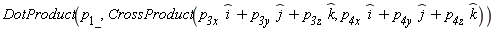 DotProduct(p__1_, CrossProduct(`p__3x `*`#mover(mi("i"),mo("&and;"))`+`p__3y `*`#mover(mi("j"),mo("&and;"))`+`p__3z `*`#mover(mi("k"),mo("&and;"))`, `p__4x `*`#mover(mi("i"),mo("&and;"))`+`p__4y `*`#mover(mi("j"),mo("&and;"))`+`p__4z `*`#mover(mi("k"),mo("&and;"))`))