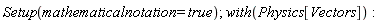 Setup(mathematicalnotation = true); with(Physics[Vectors])