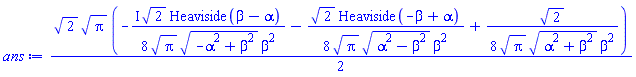 (1/2)*2^(1/2)*Pi^(1/2)*(-((1/8)*I)*2^(1/2)*Heaviside(beta-alpha)/(Pi^(1/2)*(-alpha^2+beta^2)^(1/2)*beta^2)-(1/8)*2^(1/2)*Heaviside(-beta+alpha)/(Pi^(1/2)*(alpha^2-beta^2)^(1/2)*beta^2)+(1/8)*2^(1/2)/(Pi^(1/2)*(alpha^2+beta^2)^(1/2)*beta^2))