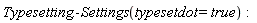 Typesetting:-Settings(typesetdot = true)